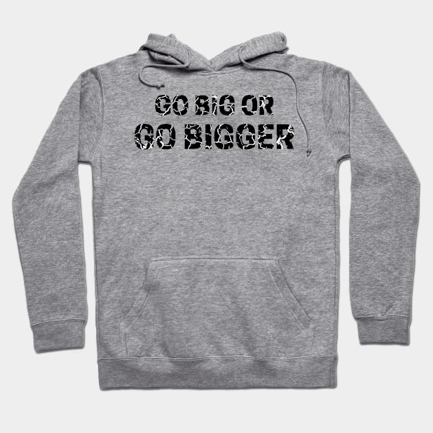 Go Big or Go Bigger distressed 4 Hoodie by KingsLightStore